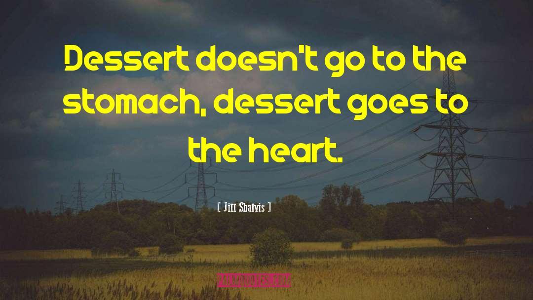 Jill Shalvis Quotes: Dessert doesn't go to the