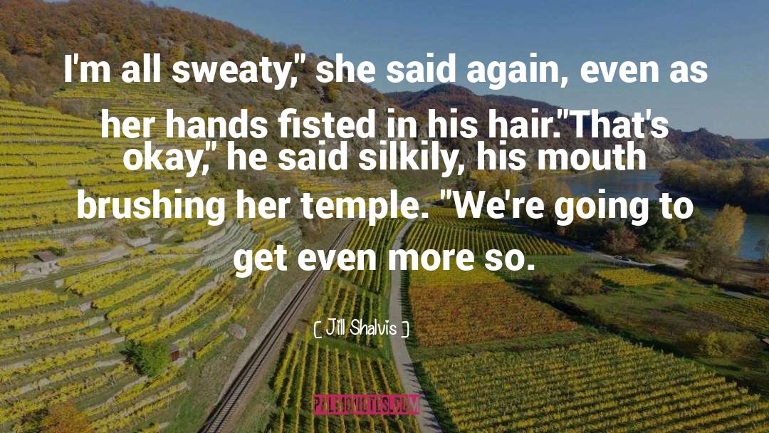 Jill Shalvis Quotes: I'm all sweaty,