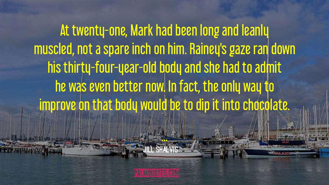Jill Shalvis Quotes: At twenty-one, Mark had been