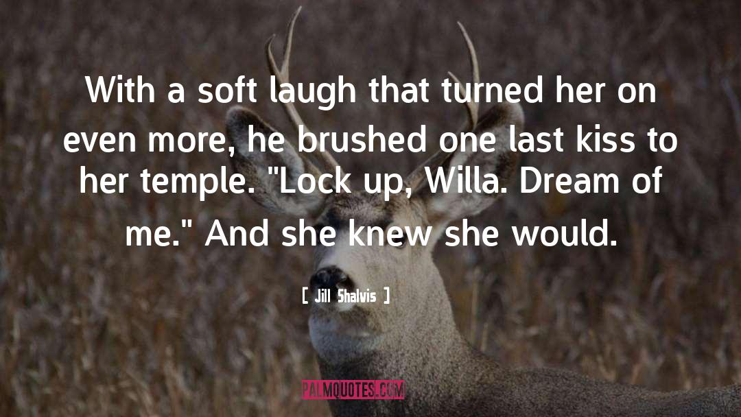 Jill Shalvis Quotes: With a soft laugh that