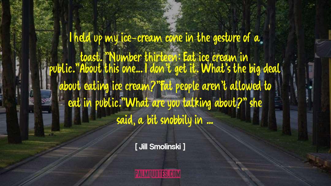 Jill Smolinski Quotes: I held up my ice-cream
