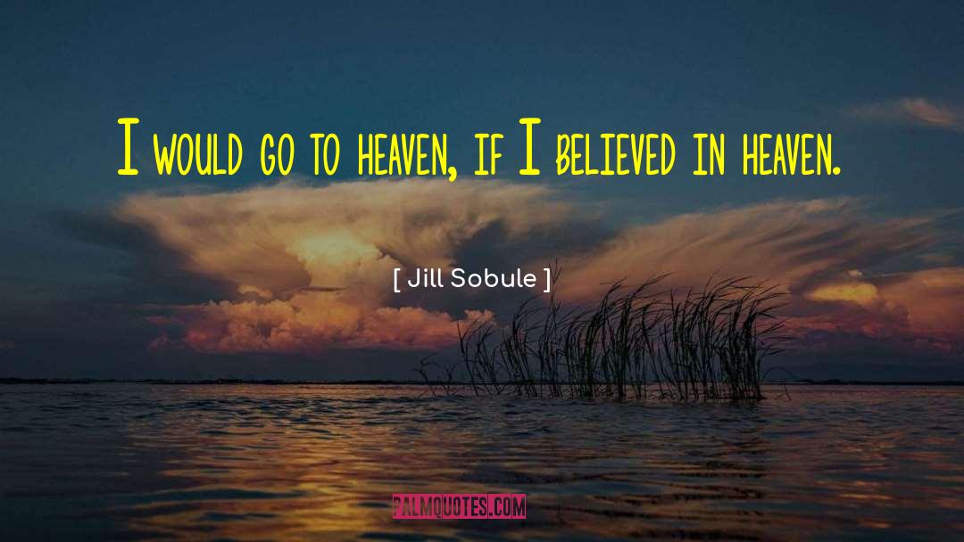 Jill Sobule Quotes: I would go to heaven,