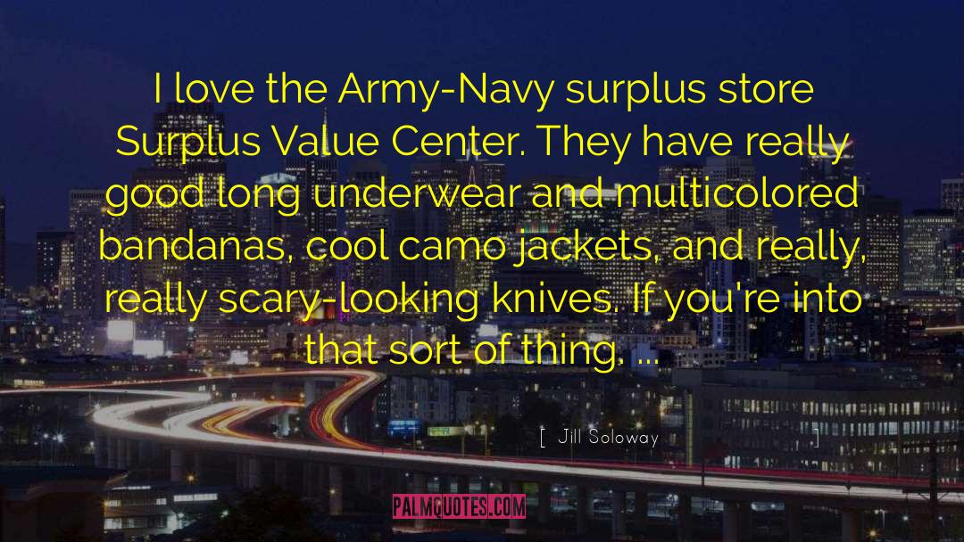 Jill Soloway Quotes: I love the Army-Navy surplus