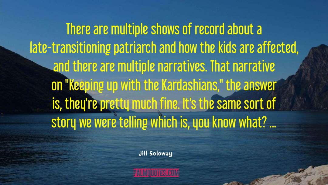Jill Soloway Quotes: There are multiple shows of