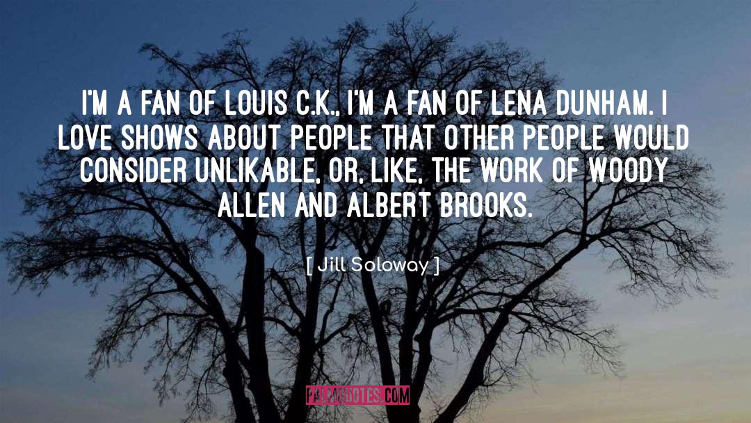 Jill Soloway Quotes: I'm a fan of Louis