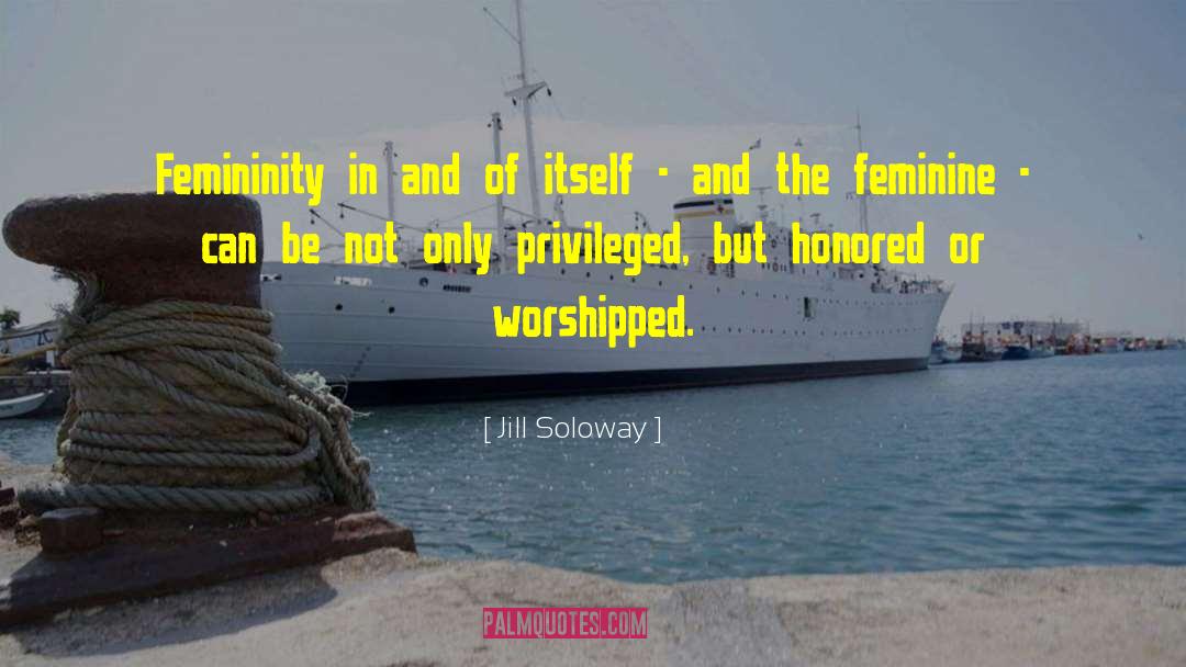 Jill Soloway Quotes: Femininity in and of itself