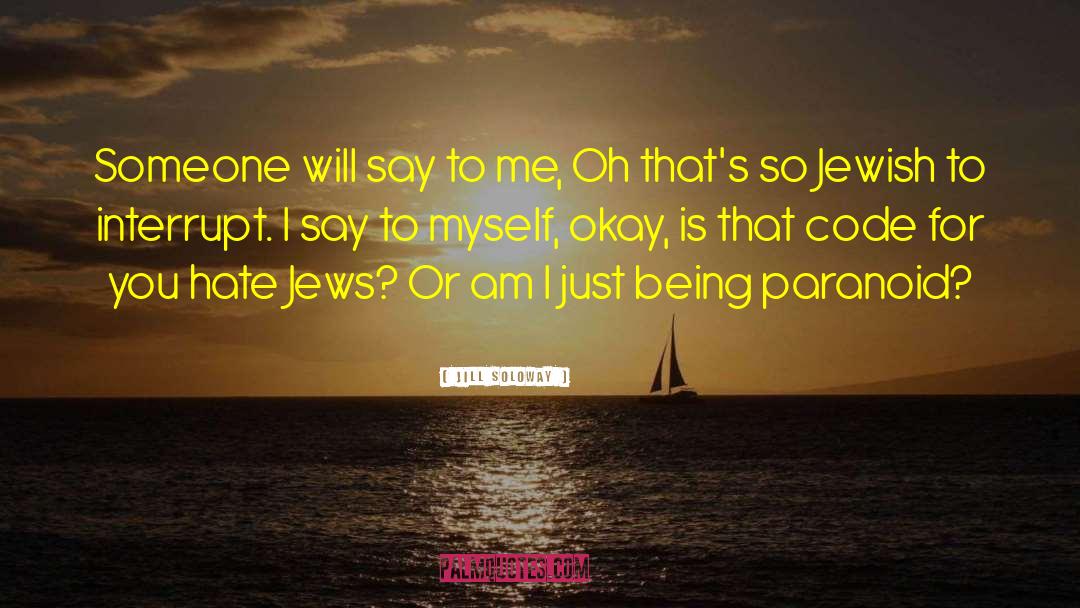 Jill Soloway Quotes: Someone will say to me,