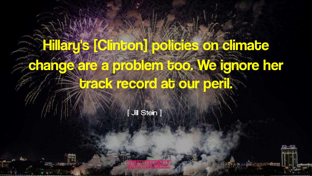 Jill Stein Quotes: Hillary's [Clinton] policies on climate