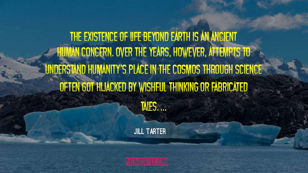 Jill Tarter Quotes: The existence of life beyond