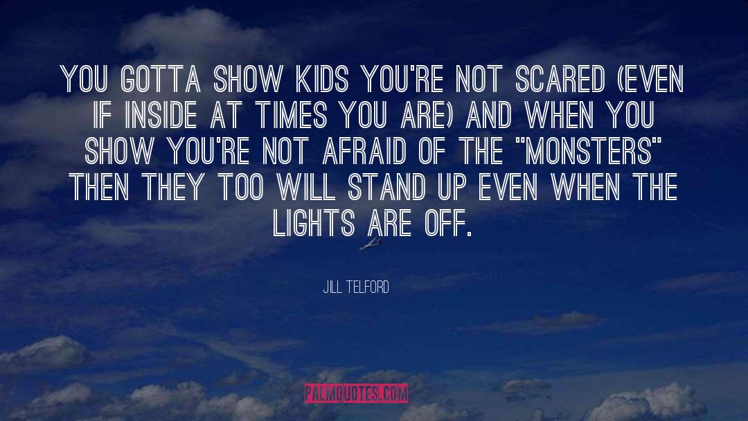 Jill Telford Quotes: You gotta show kids YOU'RE