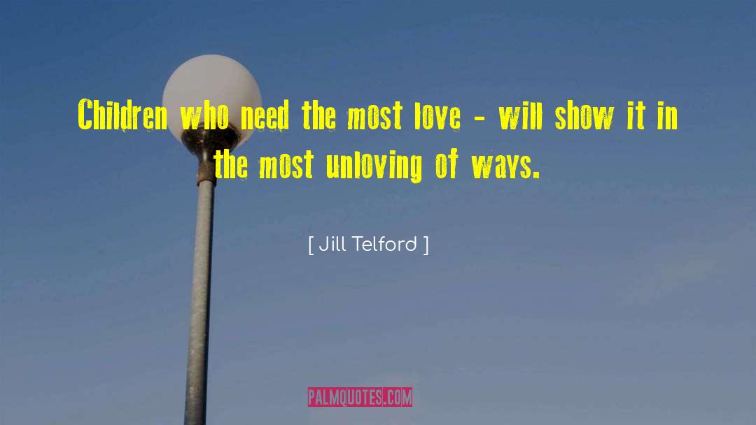 Jill Telford Quotes: Children who need the most