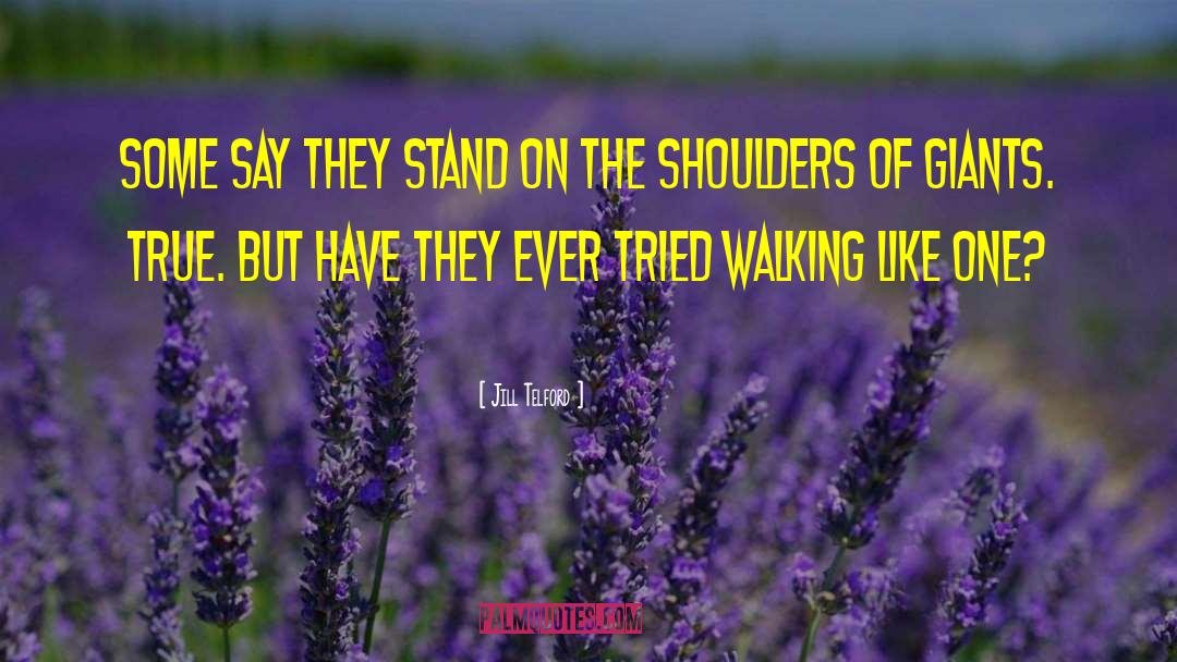 Jill Telford Quotes: Some say they stand on