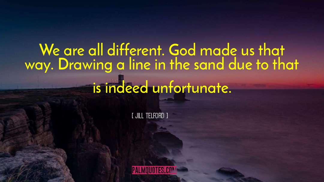 Jill Telford Quotes: We are all different. God