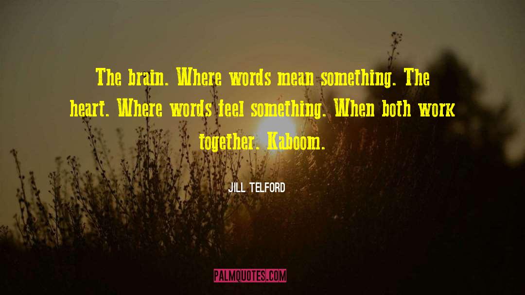 Jill Telford Quotes: The brain. Where words mean