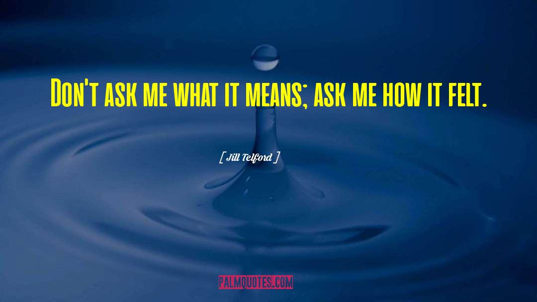 Jill Telford Quotes: Don't ask me what it