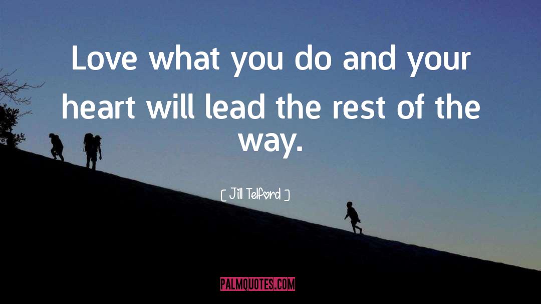 Jill Telford Quotes: Love what you do and