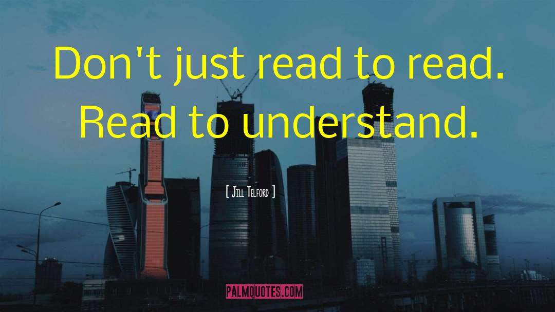 Jill Telford Quotes: Don't just read to read.