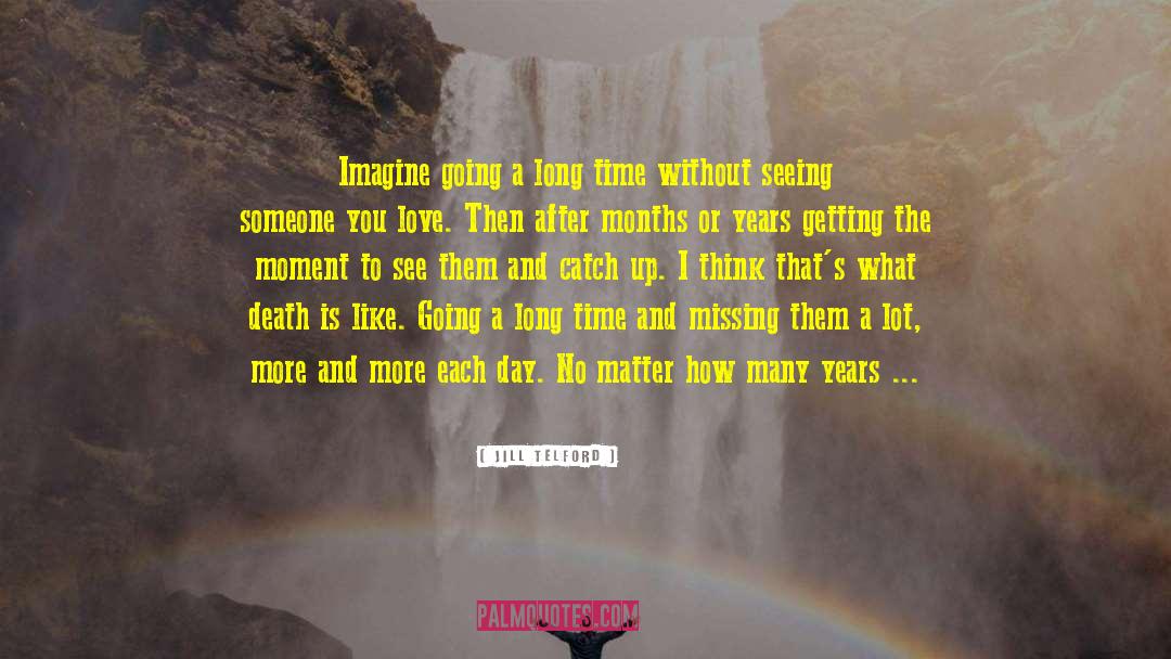 Jill Telford Quotes: Imagine going a long time