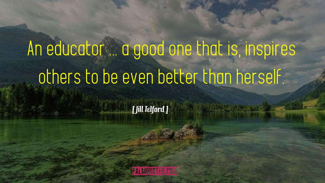 Jill Telford Quotes: An educator ... a good