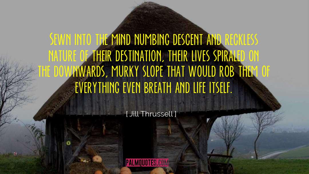 Jill Thrussell Quotes: Sewn into the mind numbing