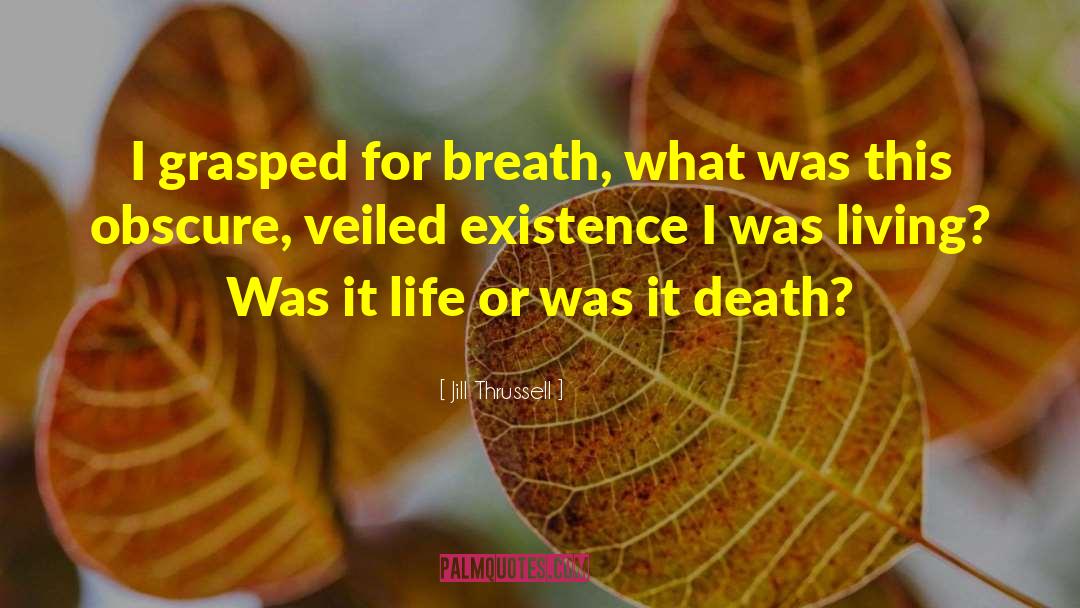 Jill Thrussell Quotes: I grasped for breath, what
