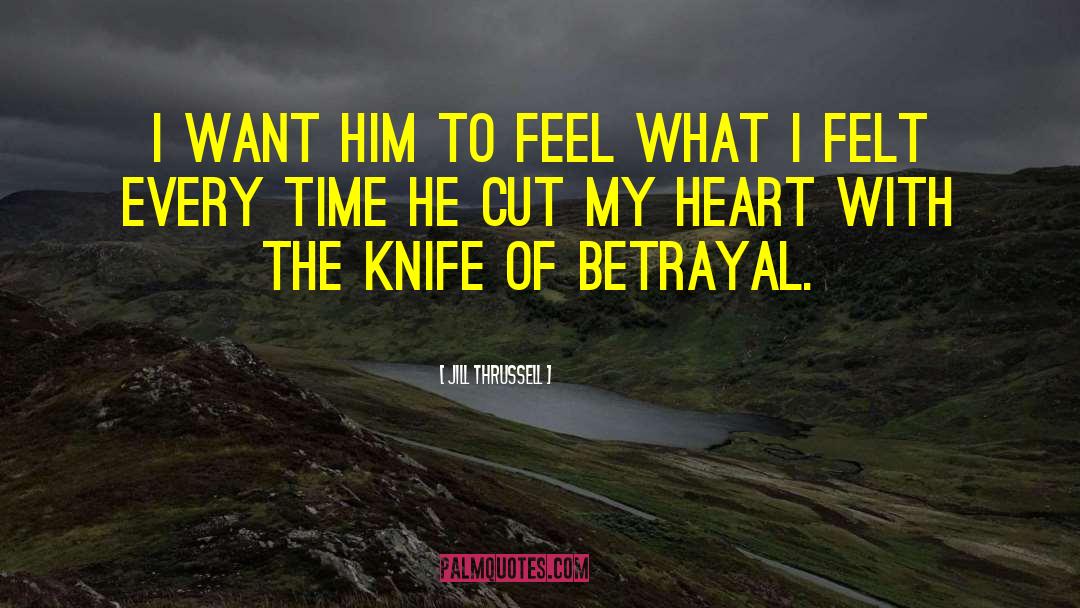 Jill Thrussell Quotes: I want him to feel