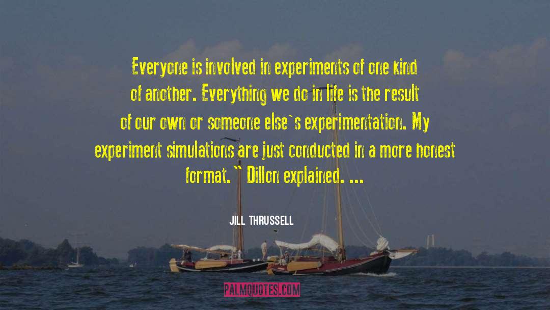 Jill Thrussell Quotes: Everyone is involved in experiments