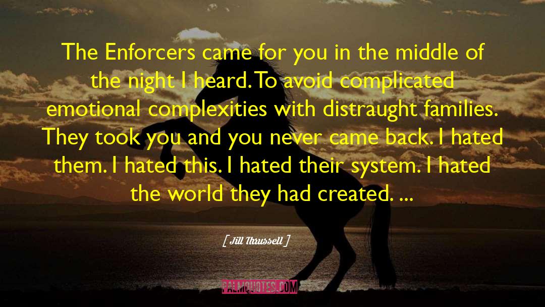 Jill Thrussell Quotes: The Enforcers came for you