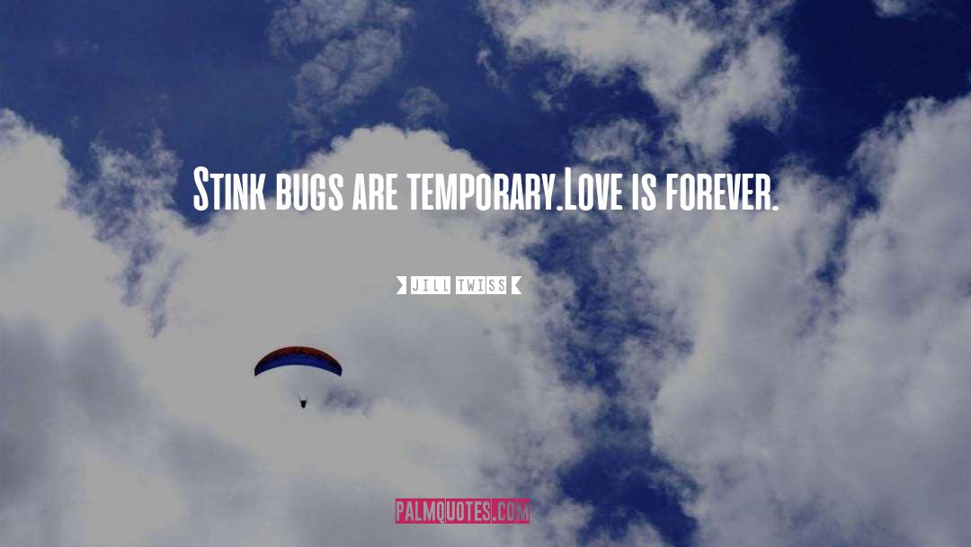 Jill Twiss Quotes: Stink bugs are temporary.<br /><br