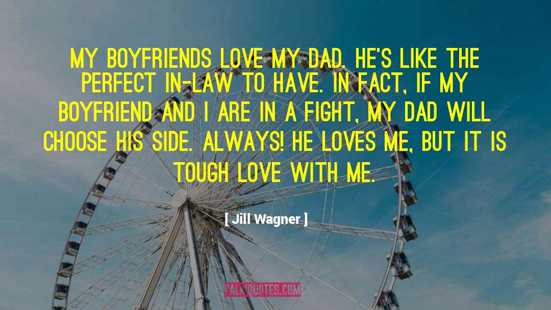 Jill Wagner Quotes: My boyfriends love my dad.