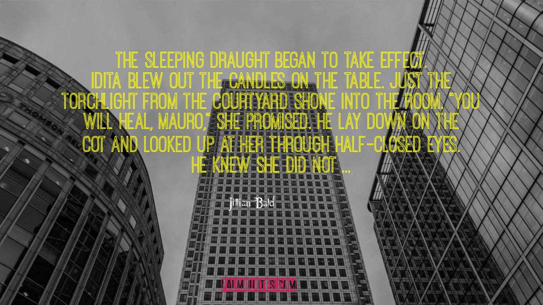 Jillian Bald Quotes: The sleeping draught began to