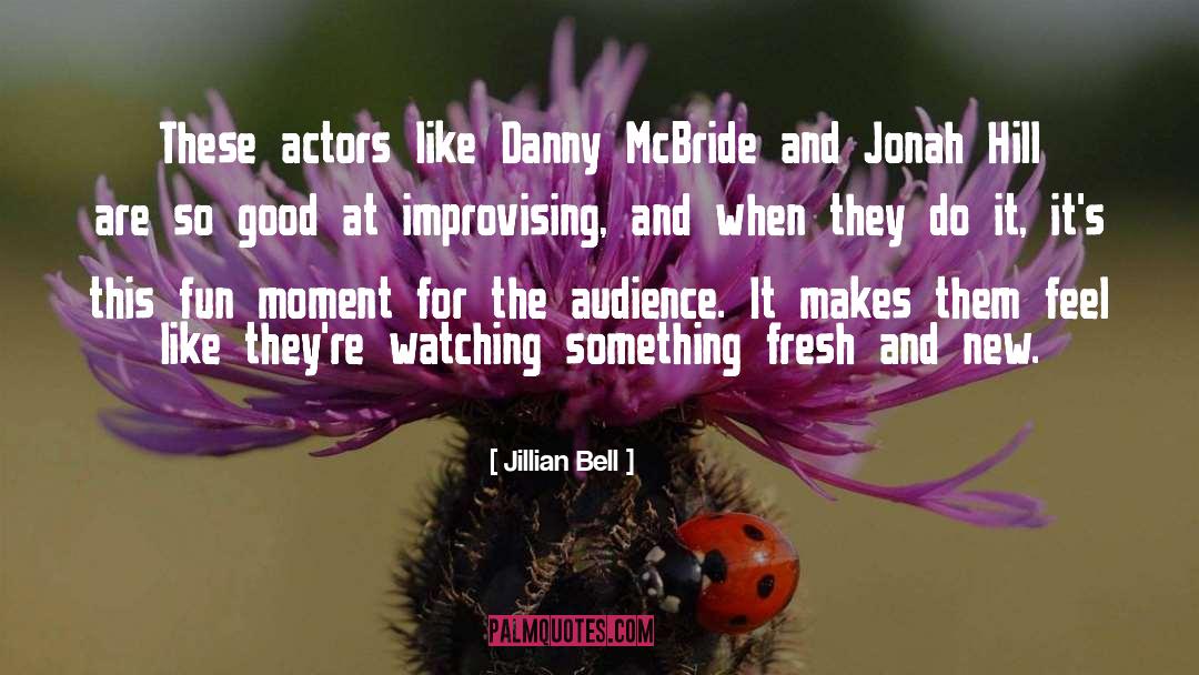 Jillian Bell Quotes: These actors like Danny McBride