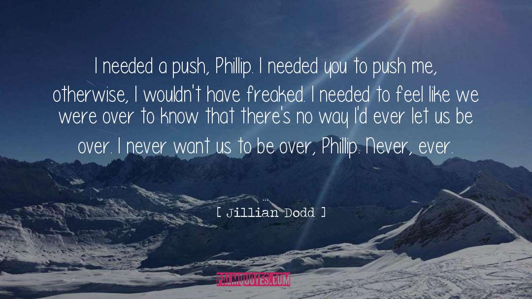 Jillian Dodd Quotes: I needed a push, Phillip.