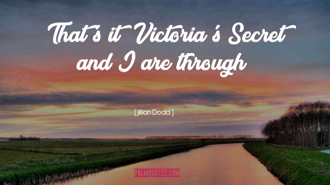 Jillian Dodd Quotes: That's it! Victoria's Secret and