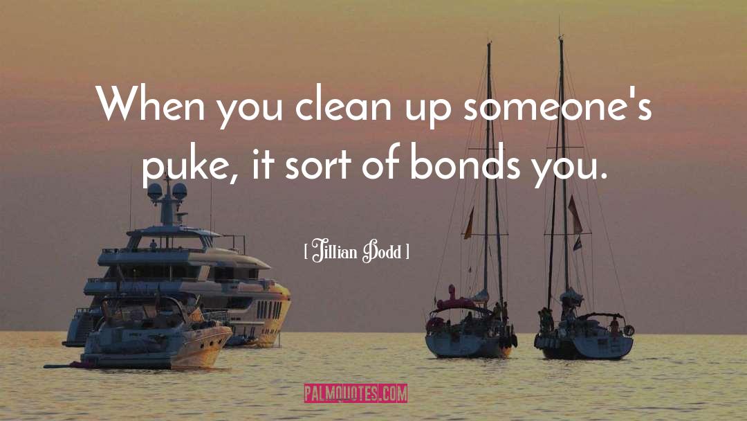 Jillian Dodd Quotes: When you clean up someone's