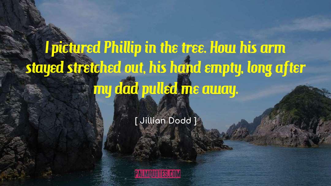 Jillian Dodd Quotes: I pictured Phillip in the