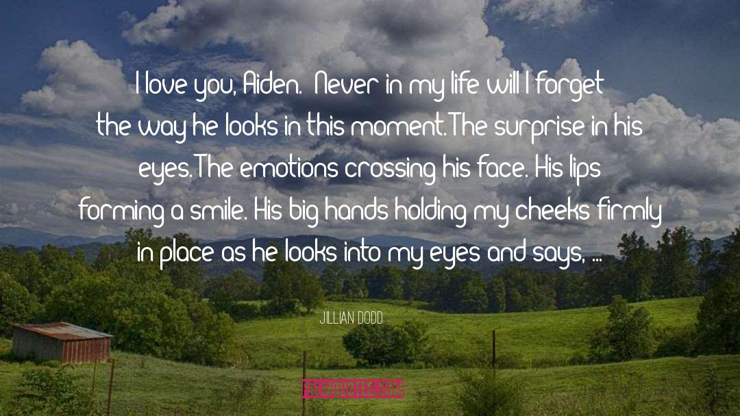 Jillian Dodd Quotes: I love you, Aiden.