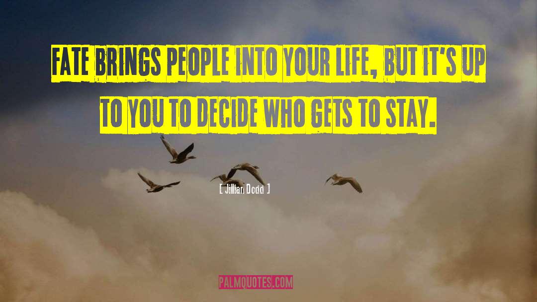 Jillian Dodd Quotes: Fate brings people into your