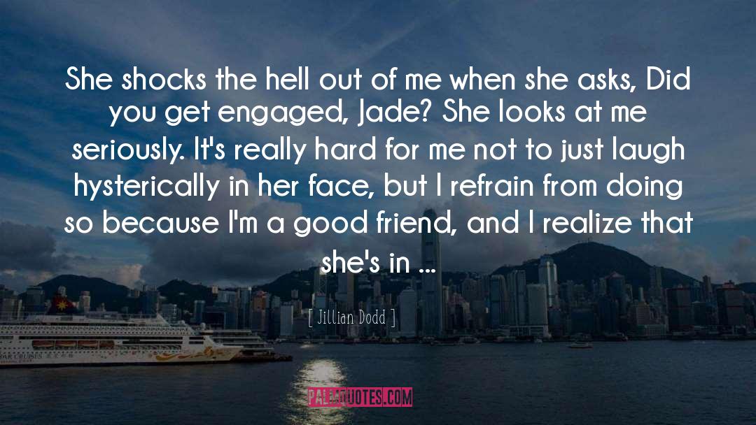 Jillian Dodd Quotes: She shocks the hell out