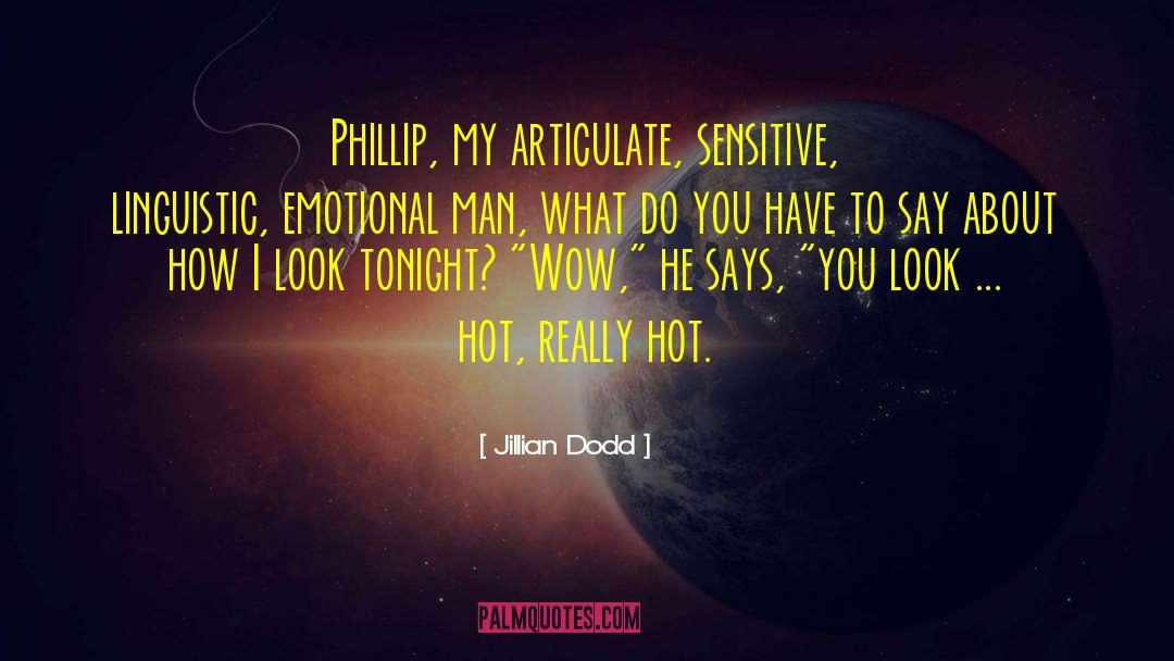 Jillian Dodd Quotes: Phillip, my articulate, sensitive, linguistic,