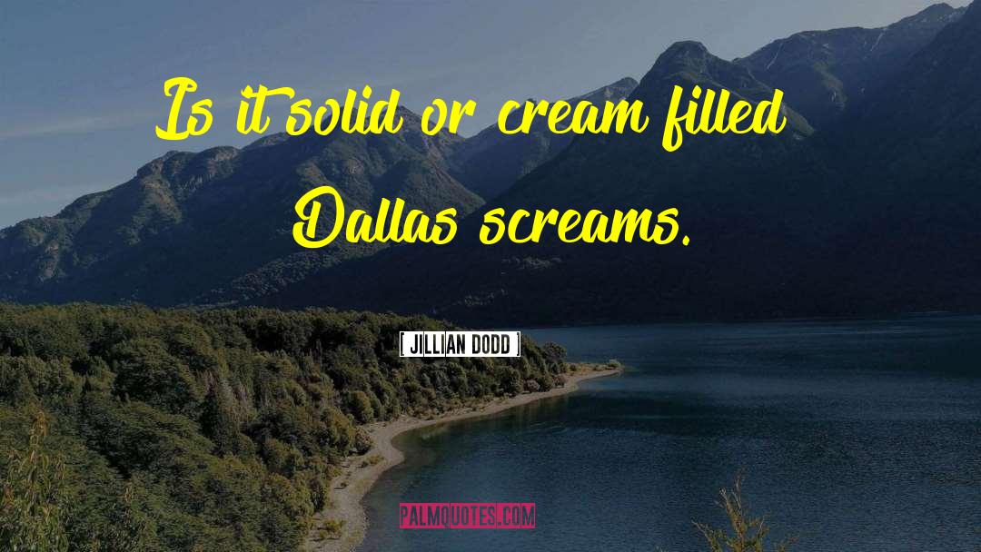 Jillian Dodd Quotes: Is it solid or cream