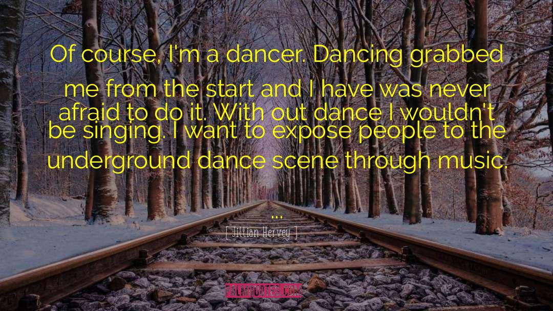 Jillian Hervey Quotes: Of course, I'm a dancer.