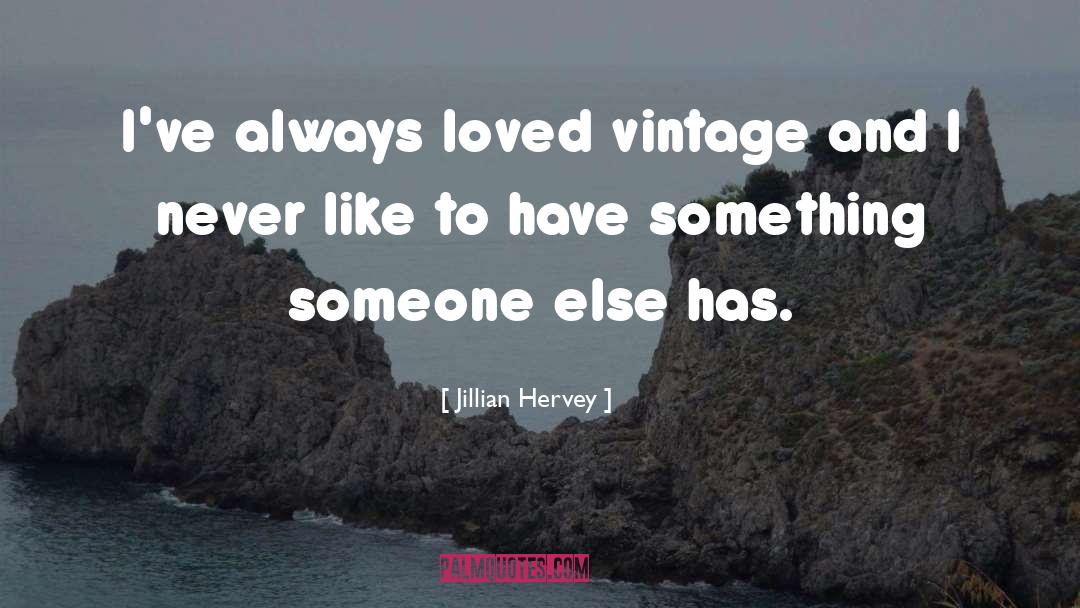 Jillian Hervey Quotes: I've always loved vintage and