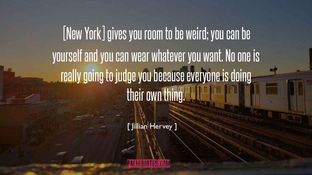 Jillian Hervey Quotes: [New York] gives you room