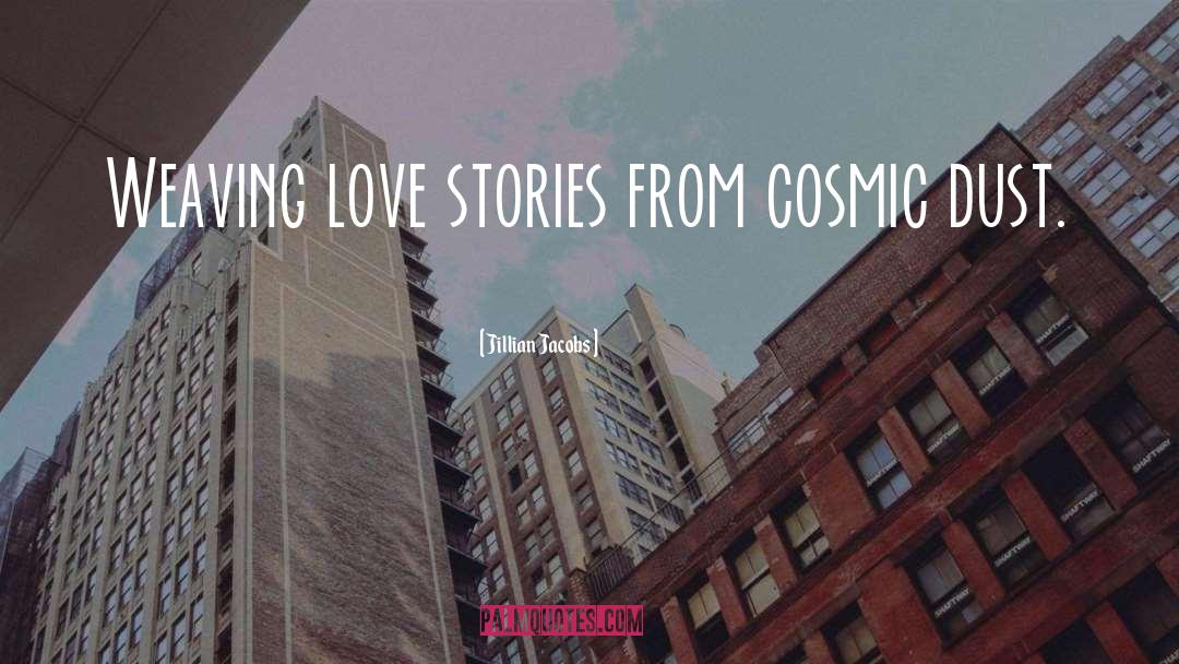 Jillian Jacobs Quotes: Weaving love stories from cosmic