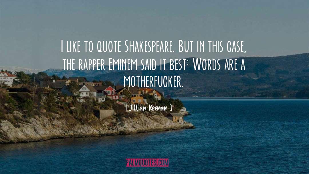 Jillian Keenan Quotes: I like to quote Shakespeare.