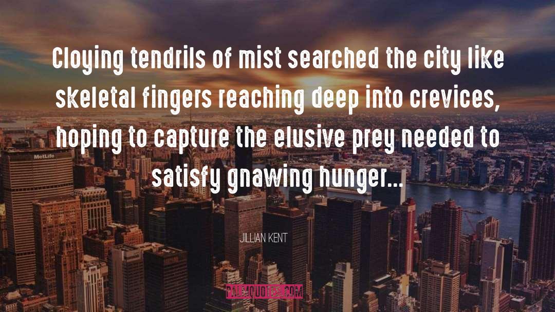 Jillian Kent Quotes: Cloying tendrils of mist searched