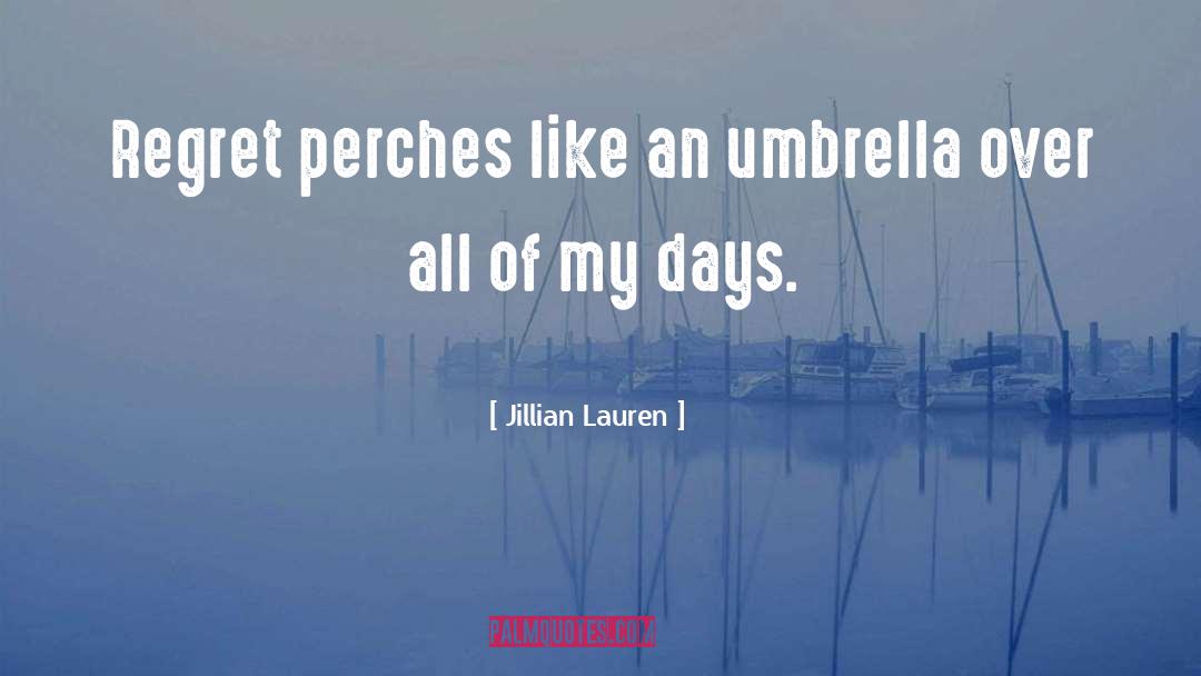 Jillian Lauren Quotes: Regret perches like an umbrella