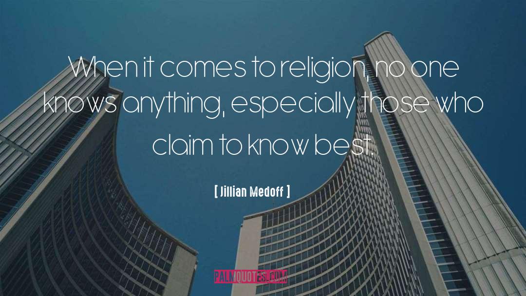 Jillian Medoff Quotes: When it comes to religion,