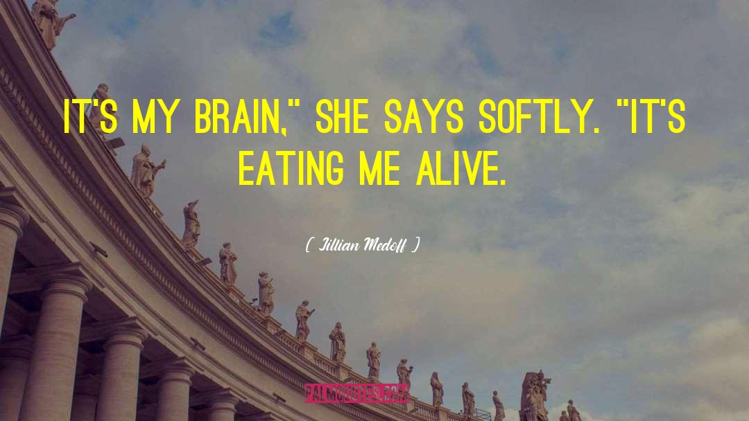 Jillian Medoff Quotes: It's my brain,